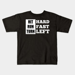 Hit Hard Run Fast Turn Left Kids T-Shirt